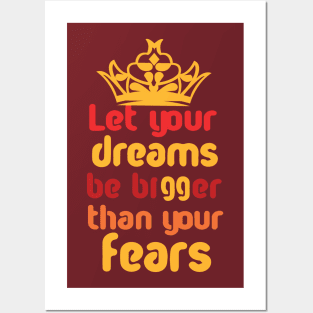 Let Your Dreams Be Bigger Than Your Fears Posters and Art